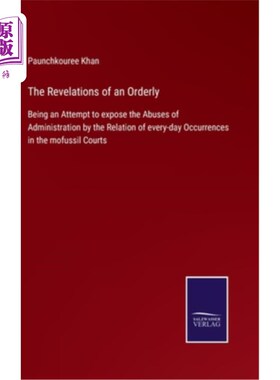 海外直订The Revelations of an Orderly: Being an Attempt to expose the Abuses of Administ 一个勤务兵的揭露:试图通过