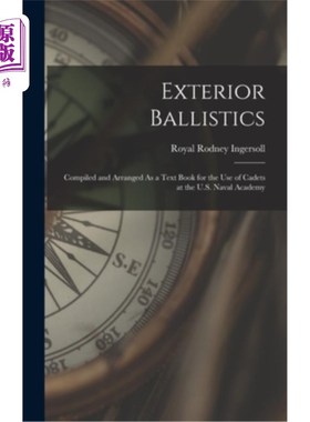海外直订Exterior Ballistics: Compiled and Arranged As a Text Book for the Use of Cadets  外部弹道学:为美国海军学院