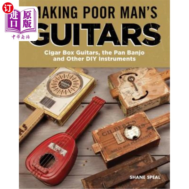 海外直订Making Poor Man's Guitars: Cigar Box Guitars, the Frying Pan Banjo, and Other DI 制作穷人的吉他:雪茄盒吉他