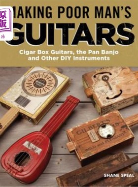 海外直订Making Poor Man's Guitars: Cigar Box Guitars, the Frying Pan Banjo, and Other DI 制作穷人的吉他:雪茄盒吉他