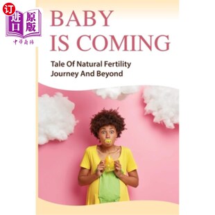 海外直订医药图书Baby Is Coming: Tale Of Natural Fertility Journey And Beyond: How To Boost Ferti 婴儿即将出生:自然