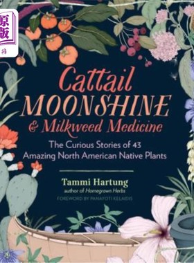 海外直订Cattail Moonshine & Milkweed Medicine: The Curious Stories of 43 Amazing North A 香蒲私酒和马利筋药：43种神奇