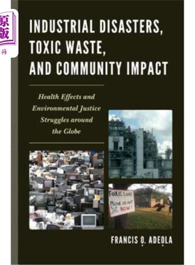 海外直订Industrial Disasters, Toxic Waste, and Community Impact: Health Effects and Envi 工业灾难、有毒废物和社区影