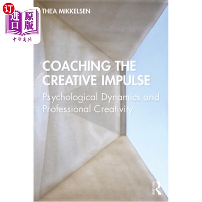 海外直订Coaching the Creative Impulse: Psychological Dynamics and Professional Creativit 指导创造性冲动:心理动力和