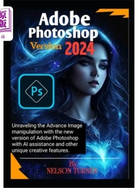 海外直订Adobe Photoshop Version 2024: Unraveling the Advance Image manipulation of the n Adobe Phot