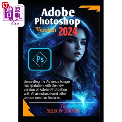 海外直订Adobe Photoshop Version 2024: Unraveling the Advance Image manipulation of the n Adobe Phot