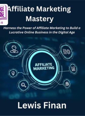 海外直订Affiliate Marketing Mastery: Harness the Power of Affiliate Marketing to Build a 联盟营销精通：利用联盟营销