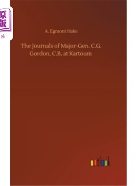 海外直订The Journals of Major-Gen. C.G. Gordon, C.B, at Kartoum 卡尔图姆大学C.G.戈登少将的期刊