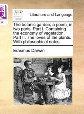 海外直订The botanic garden; a poem, in two parts. Part I. Containing the economy of vege 植物园;一首诗，分为两部分