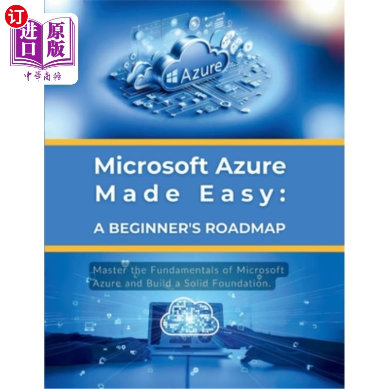 海外直订Microsoft Azure Made Easy: A Beginner's Roadmap: Master the Fundamentals of Micr 微软Azure很容易:初学者的