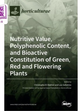 海外直订Nutritive Value, Polyphenolic Content, and Bioactive Constitution of Green, Red  绿色、红色和开花植物的营养