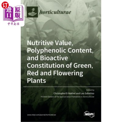 海外直订Nutritive Value, Polyphenolic Content, and Bioactive Constitution of Green, Red  绿色、红色和开花植物的营养