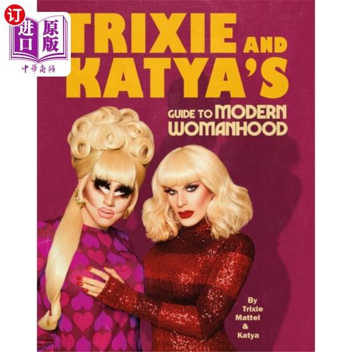 海外直订Trixie and Katya's Guide to Modern Womanhood 《特里克茜和卡蒂亚现代女性指南