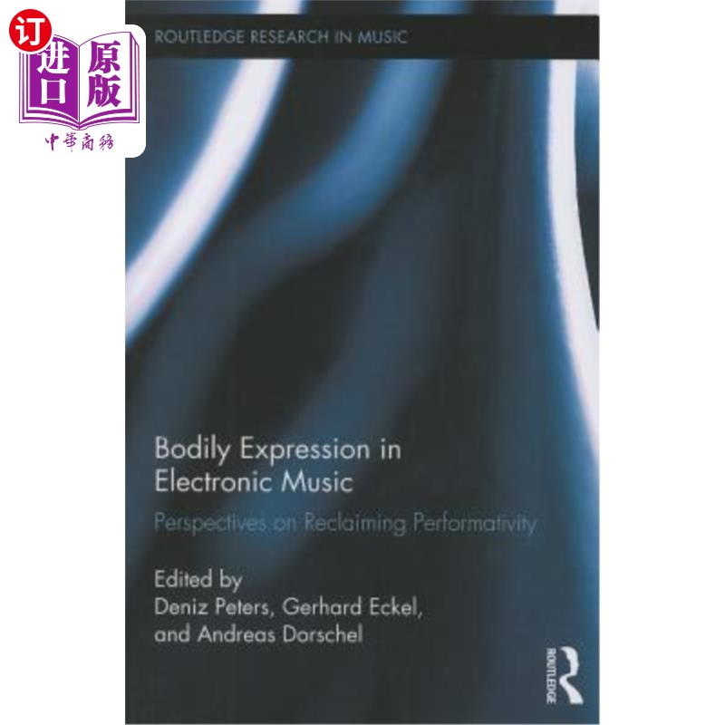 海外直订Bodily Expression in Electronic Music: Perspectives on Reclaiming Performativity 电子音乐中的身体表达:重拾