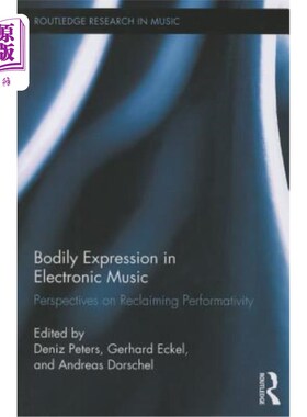 海外直订Bodily Expression in Electronic Music: Perspectives on Reclaiming Performativity 电子音乐中的身体表达:重拾