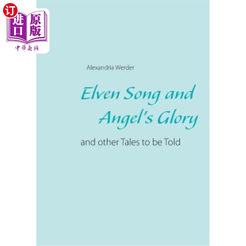 海外直订Elven Song and Angel's Glory: and other Tales to be Told 精灵之歌和天使的荣耀:还有其他传说