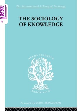 海外直订The Sociology of Knowledge: An Essay in Aid of a Deeper Understanding of the His 知识社会学:一篇有助于更深