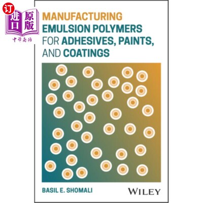 海外直订Manufacturing Emulsion Polymers for Adhesives, Paints, and Coatings 生产用于粘合剂，油漆和涂料的乳液聚合物