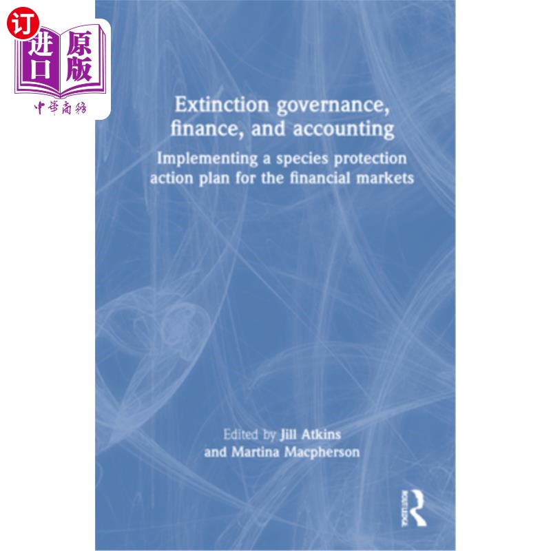 海外直订Extinction Governance, Finance and Accounting: Implementing a Species Protection 灭绝治理、财务和会计:实施