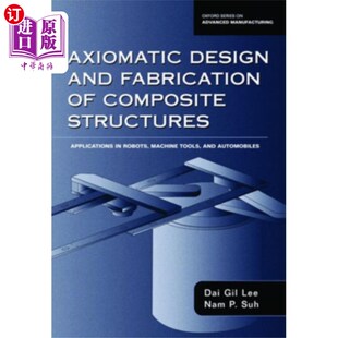 海外直订Axiomatic Design and Fabrication of Composite St... 复合材料结构的公理化设计与制造