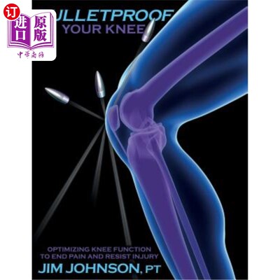 海外直订医药图书Bulletproof Your Knee: Optimizing Knee Function to End Pain and Resist Injury 防弹膝关节：优化膝关