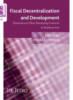海外直订Fiscal Decentralization and Development: Experiences of Three Developing Countri 财政分权与发展:东南亚三个发展