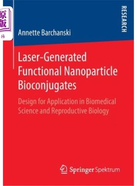 海外直订Laser-Generated Functional Nanoparticle Bioconjugates: Design for Application in 激光产生的功能性纳米颗粒生