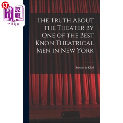 海外直订The Truth About the Theater by One of the Best Knon Theatrical Men in New York 《戏剧的真相》作者:纽约最好