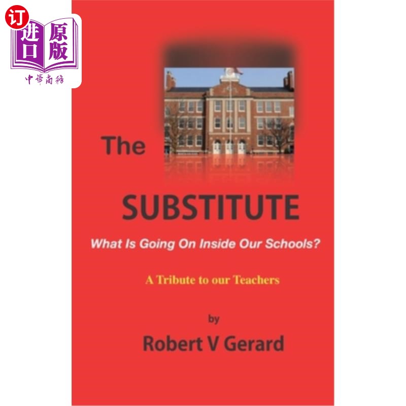海外直订The Substitute: What's Going On Inside Our Schools? A Tribute to our Teachers. 替代品:我们的学校里发生了什