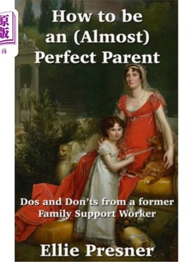 海外直订How to be an (Almost) Perfect Parent: Dos and Don'ts from a former Family Suppor 如何成为(几乎)完美的父母:
