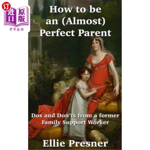 海外直订How to be an (Almost) Perfect Parent: Dos and Don'ts from a former Family Suppor 如何成为(几乎)完美的父母: