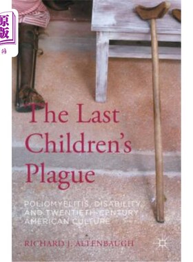 海外直订医药图书The Last Children's Plague: Poliomyelitis, Disability, and Twentieth-Century Ame 《最后的儿童瘟疫: