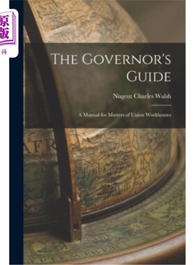 海外直订The Governor's Guide; a Manual for Masters of Union Workhouses 《总督指南》;工会济贫院院长手册