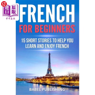 海外直订French for Beginners: 15 Short Stories to Help you Learn and Enjoy French 初学者法语:15个短篇故事帮助你学习