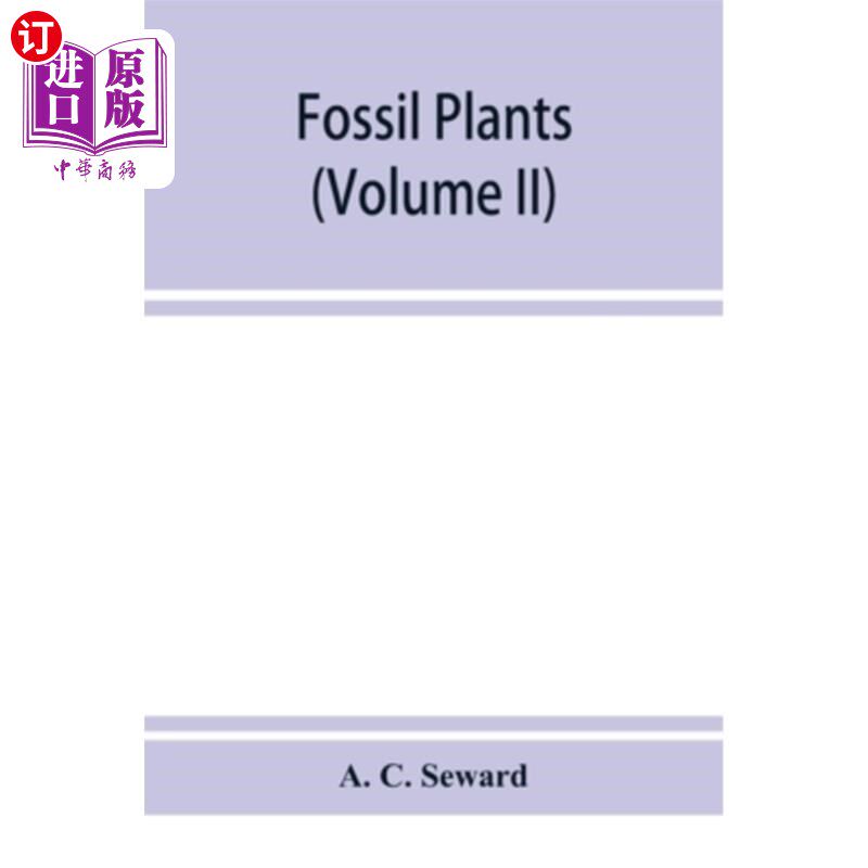 海外直订Fossil plants: A text-book for students of botany and geology (Volume II) 植物化石：植物学和地质学学生课本