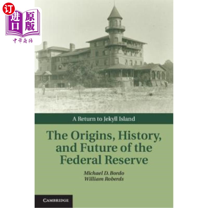 海外直订The Origins, History, and Future of the Federal Reserve: A Return to Jekyll Isla 《美联储的起源、历史和未来