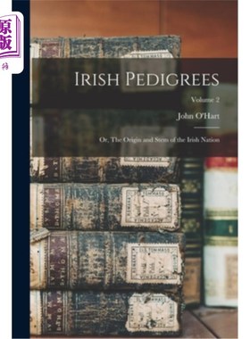 海外直订Irish Pedigrees: Or, The Origin and Stem of the Irish Nation; Volume 2 爱尔兰血统:或，爱尔兰民族的起源和根