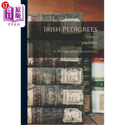 海外直订Irish Pedigrees: Or, The Origin and Stem of the Irish Nation; Volume 2 爱尔兰血统:或，爱尔兰民族的起源和根