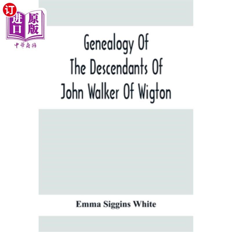 海外直订Genealogy Of The Descendants Of John Walker Of Wigton, Scotland, With Records Of 苏格兰威顿的约翰·沃克(Joh