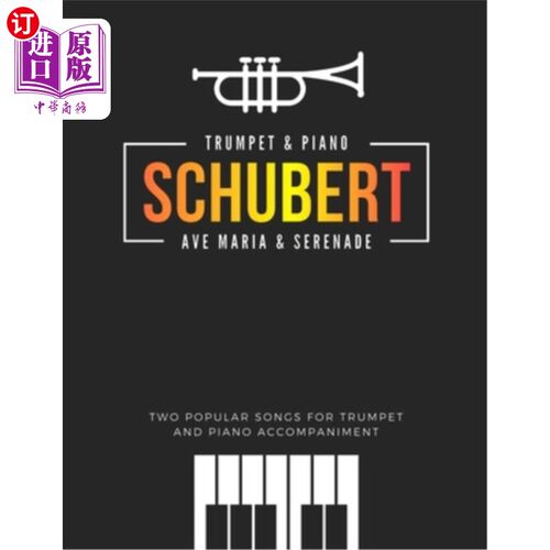 海外直订Schubert * Ave Maria & Serenade * Two Popular Songs for Trumpet and Piano Accomp 舒伯特 * ave