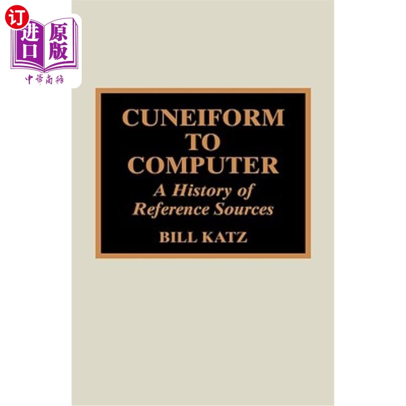 海外直订Cuneiform to Computer: A History of Reference Sources 楔形文字到计算机：参考资料的历史