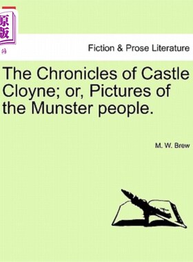 海外直订The Chronicles of Castle Cloyne; Or, Pictures of the Munster People. 《克隆城堡编年史》；或者，蒙斯特人的照