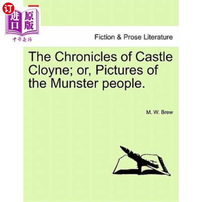 海外直订The Chronicles of Castle Cloyne; Or, Pictures of the Munster People. 《克隆城堡编年史》；或者，蒙斯特人的照