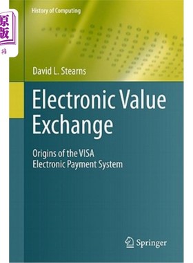 海外直订Electronic Value Exchange: Origins of the Visa Electronic Payment System 电子价值交换：Visa电子支付系统的起源