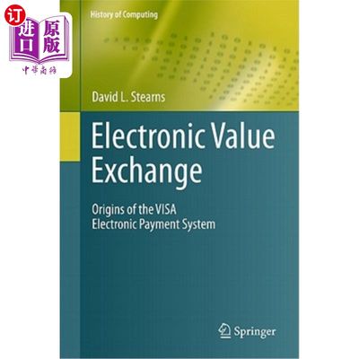 海外直订Electronic Value Exchange: Origins of the Visa Electronic Payment System 电子价值交换：Visa电子支付系统的起源