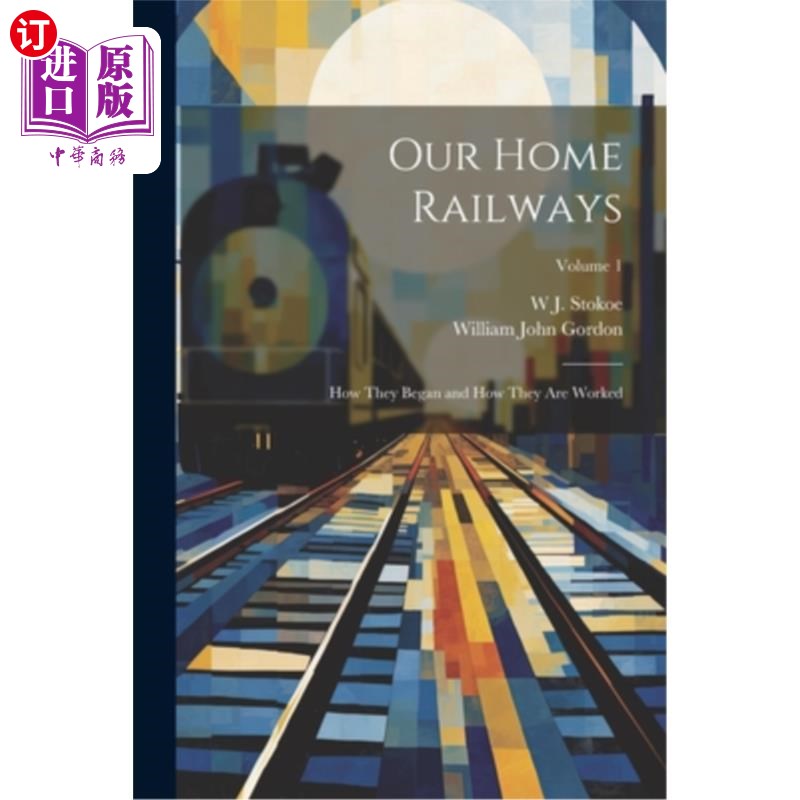 海外直订Our Home Railways: How They Began and How They Are Worked; Volume 1 我们的国内铁路：如何开始和如何运作卷1