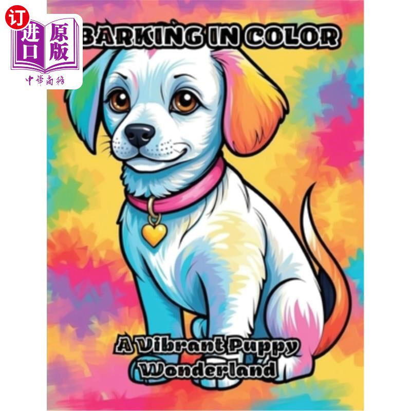 海外直订Barking in Color: A Vibrant Puppy Wonderland 吠叫的颜色：一个充满活力的小狗仙境
