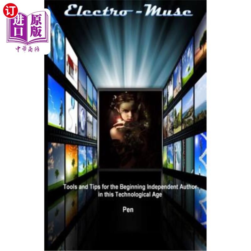 海外直订Electro-Muse: Tools and Tips for the Beginning Independent Author in this Techno 电子博物馆：这个技术时代的