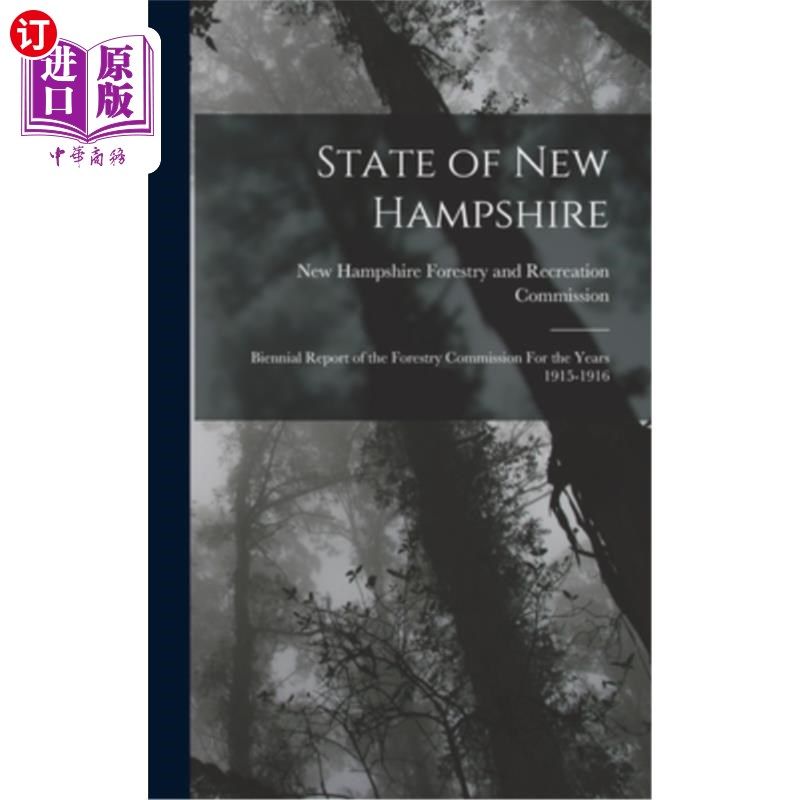 海外直订State of New Hampshire: Biennial Report of the Forestry Commission For the Years 新罕布什尔州:林业委员会191
