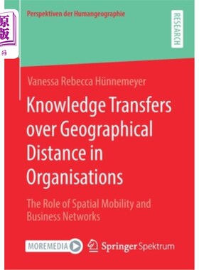 海外直订Knowledge Transfers Over Geographical Distance in Organisations: The Role of Spa 组织中跨越地理距离的知识转